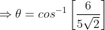 \displaystyle\Rightarrow\theta=cos^{-1}\left[\frac{6}{5\sqrt{2}}\right]