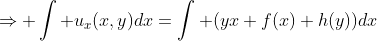 \displaystyle\Rightarrow \int u_{x}(x,y)dx=\int (yx+f(x)+h(y))dx
