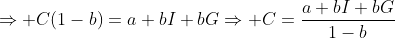 \displaystyle\Rightarrow C(1-b)=a+bI+bG\Rightarrow C=\frac{a+bI+bG}{1-b}