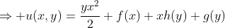 \displaystyle\Rightarrow u(x,y)=\frac{yx^2}{2}+f(x)+xh(y)+g(y)