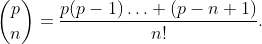 \displaystyle\binom{p}{n}=\dfrac{p(p-1)\ldots (p-n+1)}{n!}.