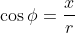 \displaystyle\cos\phi=\frac{x}{r}
