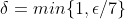 \displaystyle\delta=min\{1,\epsilon/7\}