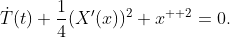 \displaystyle\dot{T}(t)+\frac{1}{4}(X'(x))^{2}+x^{  2}=0.