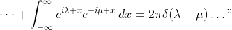 \displaystyle\dots \int_{-\infty}^{\infty}e^{i\lambda x}e^{-i\mu x}\,dx=2\pi\delta(\lambda-\mu)\dots"