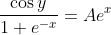 \displaystyle\frac{\cos{y}}{1+e^{-x}}=Ae^x