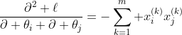 \displaystyle\frac{\partial^2 \ell}{\partial \theta_i \partial \theta_j}=-\sum_{k=1}^m x_i^{(k)}x_j^{(k)}