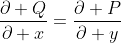 \displaystyle\frac{\partial Q}{\partial x}=\frac{\partial P}{\partial y}