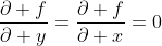 \displaystyle\frac{\partial f}{\partial y}=\displaystyle\frac{\partial f}{\partial x}=0