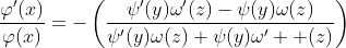 \displaystyle\frac{\varphi'(x)}{\varphi(x)}=-\left(\frac{\psi'(y)\omega'(z)-\psi(y)\omega(z)}{\psi'(y)\omega(z)+\psi(y)\omega'  (z)}\right)