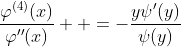 \displaystyle\frac{\varphi^{(4)}(x)}{\varphi''(x)}  =-\frac{y\psi'(y)}{\psi(y)}
