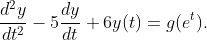 \displaystyle\frac{{{d}^{2}}y}{d{{t}^{2}}}-5\frac{dy}{dt}+6y(t)=g({{e}^{t}}).
