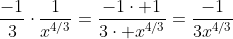 \displaystyle\frac{-1}{3}\cdot\frac{1}{x^{4/3}}=\frac{-1\cdot 1}{3\cdot x^{4/3}}=\frac{-1}{3x^{4/3}}