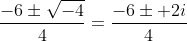 \displaystyle\frac{-6\pm\sqrt{-4}}{4}=\frac{-6\pm 2i}{4}
