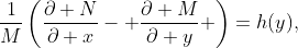 \displaystyle\frac{1}{M}\left(\frac{\partial N}{\partial x}- \frac{\partial M}{\partial y} \right)=h(y),