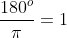 \displaystyle\frac{180^o}{\pi}=1\;\;radian