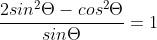 \displaystyle\frac{2sin^2\Theta-cos^2\Theta}{sin\Theta}=1