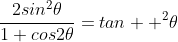\displaystyle\frac{2sin^2\theta}{1+cos2\theta}=tan  ^2\theta