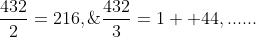\displaystyle\frac{432}{2}=216,\;\;\frac{432}{3}=1  44,......