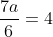 \displaystyle\frac{7a}{6}=4