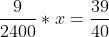 \displaystyle\frac{9}{2400}*x=\frac{39}{40}