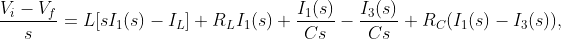 \displaystyle\frac{V_{i}-V_{f}}{s}=L[sI_{1}(s)-I_{L}]+R_{L}I_{1}(s)+\frac{I_{1}(s)}{Cs}-\frac{I_{3}(s)}{Cs}+R_{C}(I_{1}(s)-I_{3}(s)),