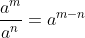 \displaystyle\frac{a^m}{a^n}=a^{m-n}