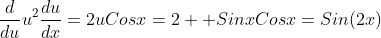 \displaystyle\frac{d}{du}u^2\frac{du}{dx}=2uCosx=2  SinxCosx=Sin(2x)