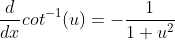 \displaystyle\frac{d}{dx}cot^{-1}(u)=-\frac{1}{1+u^2}\;\frac{du}{dx}