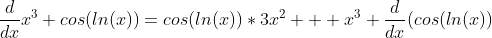 \displaystyle\frac{d}{dx}x^3 cos(ln(x))=cos(ln(x))*3x^2 + x^3 \frac{d}{dx}(cos(ln(x))