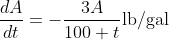 \displaystyle\frac{dA}{dt}=-\frac{3A}{100+t}\text{lb/gal}