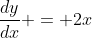 \displaystyle\frac{dy}{dx} = 2x
