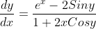 \displaystyle\frac{dy}{dx}=\frac{e^x-2Siny}{1+2xCosy}
