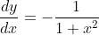 \displaystyle\frac{dy}{dx}=-\frac{1}{1+x^2}
