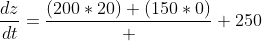 \displaystyle\frac{dz}{dt}=\frac{(200*20)+(150*0)}  {250}