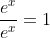 \displaystyle\frac{e^x}{e^x}=1