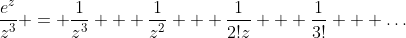\displaystyle\frac{e^z}{z^3} = \frac1{z^3} + \frac1{z^2} + \frac1{2!z} + \frac1{3!} + \ldots