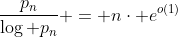 \displaystyle\frac{p_n}{\log p_n} = n\cdot e^{o(1)}