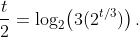 \displaystyle\frac{t}{2}=\log_{2}\!\left(3(2^{t/3})\right).