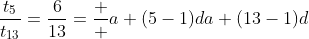 \displaystyle\frac{t_5}{t_{13}}=\frac{6}{13}=\frac  {a+(5-1)d}{a+(13-1)d}