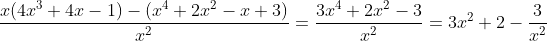 \displaystyle\frac{x(4x^3+4x-1)-(x^4+2x^2-x+3)}{x^2}=\frac{3x^4+2x^2-3}{x^2}=3x^2+2-\frac{3}{x^2}