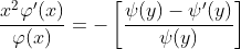 \displaystyle\frac{x^2\varphi'(x)}{\varphi(x)}=-\left[\frac{\psi(y)-\psi'(y)}{\psi(y)}\right]
