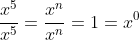 \displaystyle\frac{x^5}{x^5}=\frac{x^n}{x^n}=1=x^0