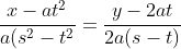\displaystyle\frac{x-at^2}{a(s^2-t^2}=\frac{y-2at}{2a(s-t)}