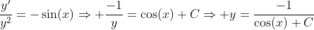\displaystyle\frac{y'}{y^2}=-\sin(x)\Rightarrow \frac{-1}{y}=\cos(x)+C\Rightarrow y=\frac{-1}{\cos(x)+C}