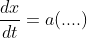 \displaystyle\huge\frac{dx}{dt}=a(....)