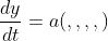 \displaystyle\huge\frac{dy}{dt}=a(,,,,)