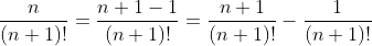 \displaystyle\huge\frac{n}{(n+1)!}=\frac{n+1-1}{(n+1)!}=\frac{n+1}{(n+1)!}-\frac{1}{(n+1)!}