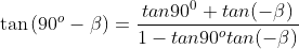 \displaystyle\huge\tan\left(90^o-\beta\right)=\frac{tan90^0+tan(-\beta)}{1-tan90^otan(-\beta)}