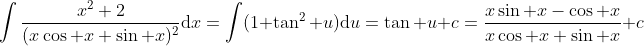 \displaystyle\int\dfrac{x^2+2}{(x\cos x+\sin x)^2}\mathrm{d}x=\int(1+\tan^2 u)\mathrm{d}u=\tan u+c=\frac{x\sin x-\cos x}{x\cos x+\sin x}+c